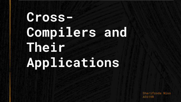 Cross-Compilers and Their Applications by N Sh on Prezi