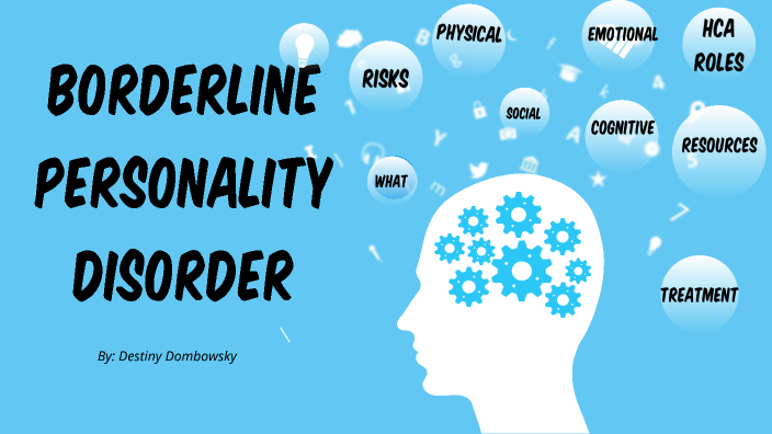 Borderline personality disorder by Destiny Dombowsky on Prezi