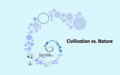 Civilization Vs. Nature By English 2 On Prezi