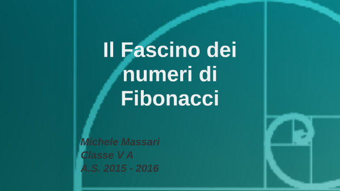 Il fascino dei numeri di Fibonacci by Michele Massari on Prezi