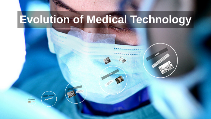 Evolution of Medical Technology by Melissa Green on Prezi