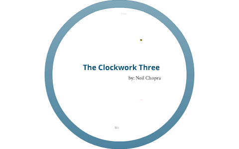 The Clockwork Three by Neil Chopra on Prezi