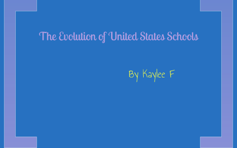 The Evolution of United States Schools by Kaylee Finseth on Prezi