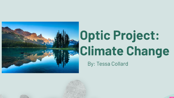 Optic Project: Climate Change Tessa Collard by Tessa Collard on Prezi