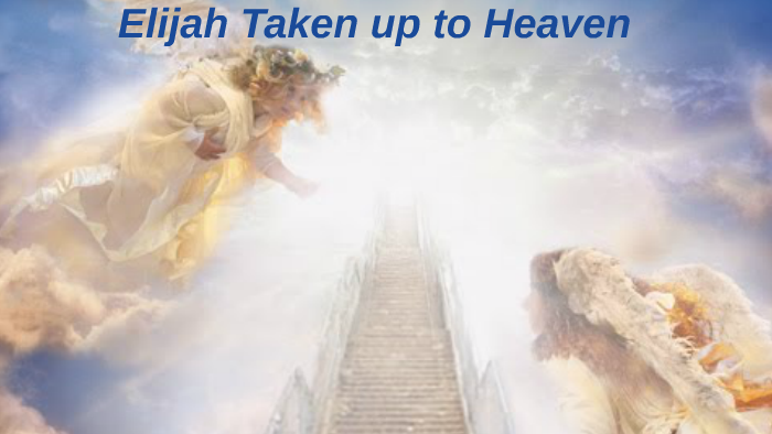 Elijah Taken up to Heaven by shirmon hicks on Prezi