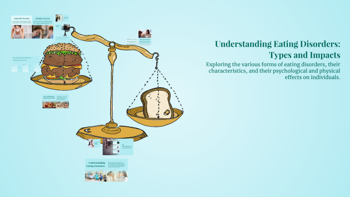 Understanding Eating Disorders: Types and Impacts by Kailia Garcia on Prezi