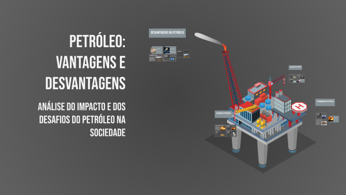 Petróleo: Vantagens e Desvantagens by Fabio Sales on Prezi