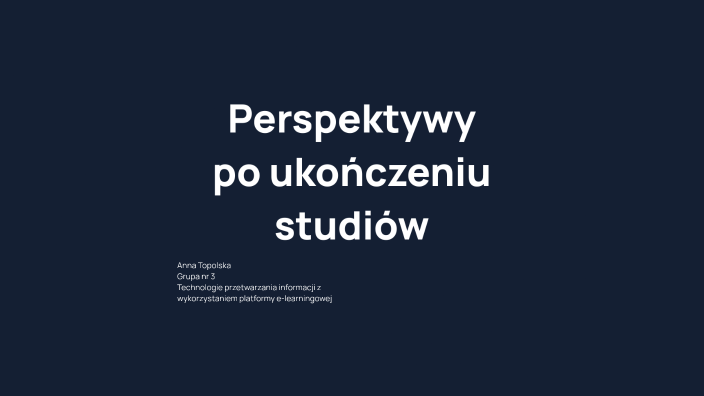 Perspektywy po ukończeniu studiów by Anna Topolska on Prezi