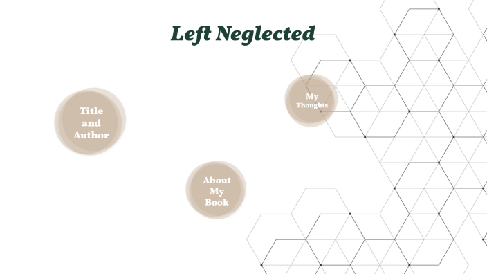 Left Neglected by Shelby Oldale on Prezi