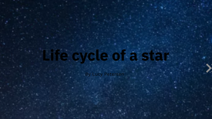 Life cycle of a star by Lucy Petersen on Prezi