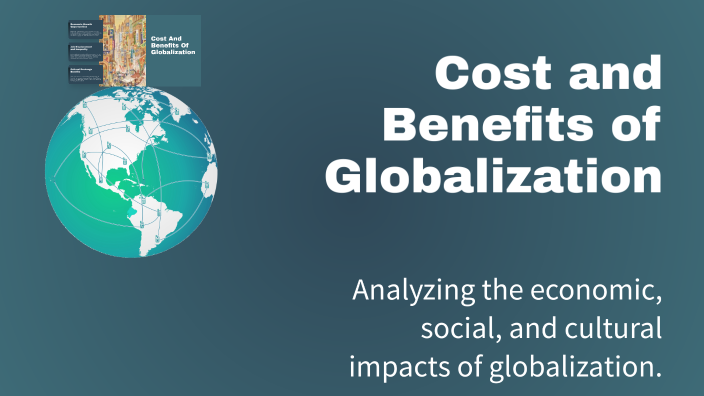 Cost and Benefits of Globalization by MΛЯƧ on Prezi