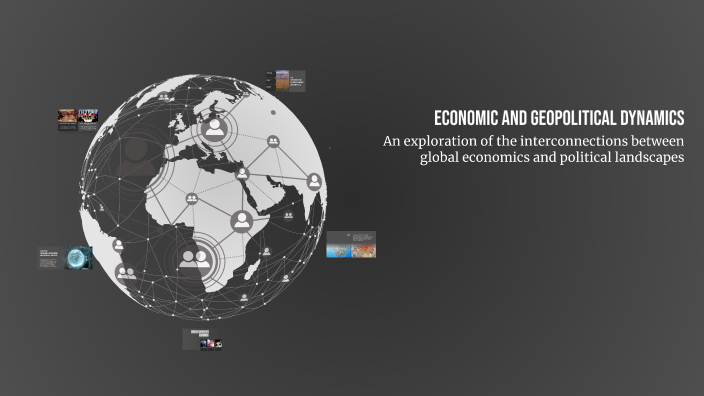 Economic and Geopolitical Dynamics by trader tradk on Prezi