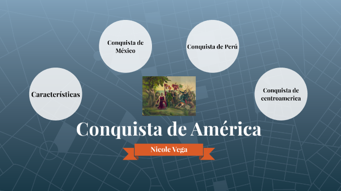 Conquista de América by Nicole Vega on Prezi