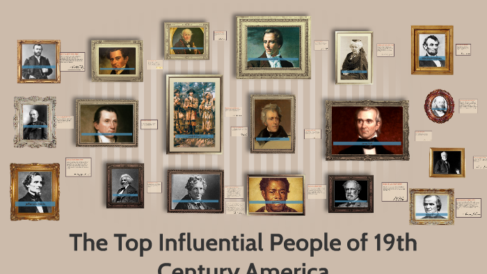 The Top Influential People of 19th Century by macy wade on Prezi