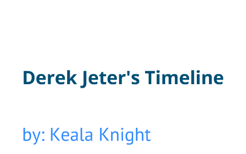 Derek Jeter's Timeline by keala knight on Prezi