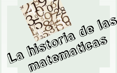 La historia de las matematicas by Daniel Arturo Moreno Rincón on Prezi