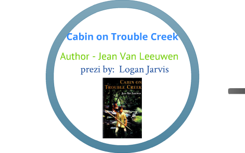 Cabin On Trouble Creek By Logan Jarvis On Prezi