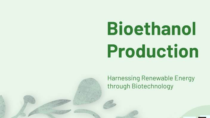 Bioethanol Production by Prisha Patel on Prezi
