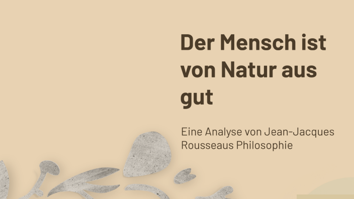 Der Mensch Von Natur Aus Gut Der Mensch ist von Natur aus gut by michael Zimmer on Prezi