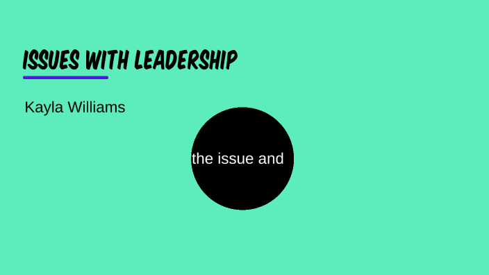 issues with leadership by kayla williams on Prezi