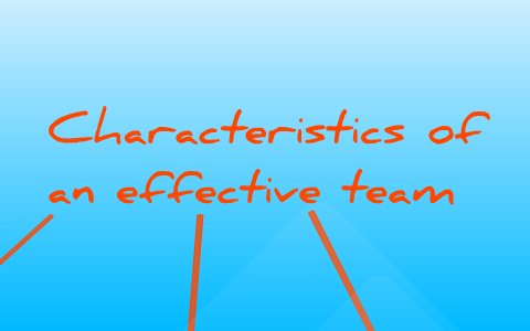 Characteristics of an effective team by Nathaniel Alsop on Prezi