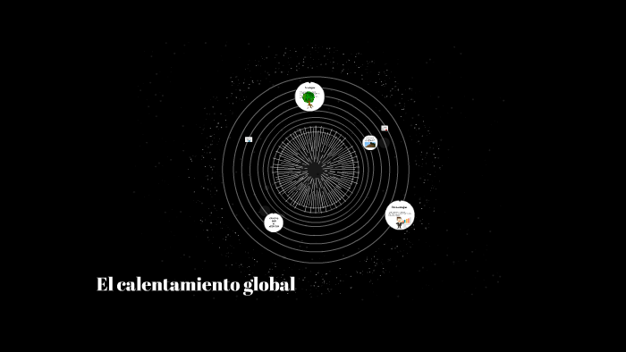 El calentamiento global by Jose Barragan on Prezi