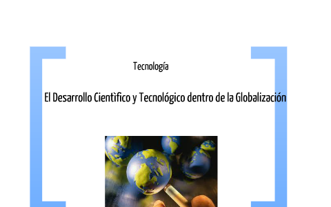 DESARROLLO CIENTIFICO Y TECNOLOGICO EN LA MARCO DE LA GLOBALIZACIÒN By ...