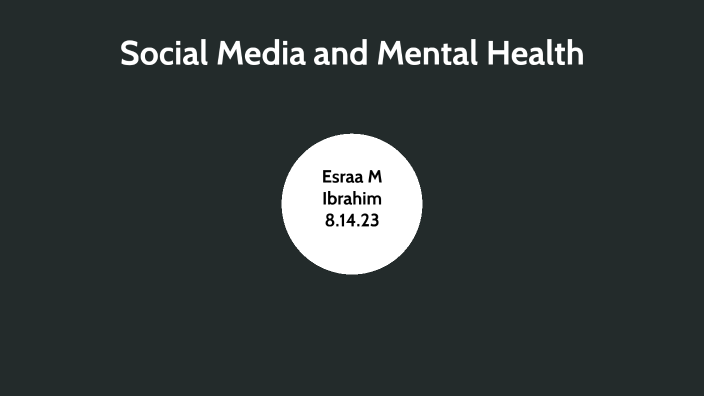 Social media and mental health by Israa Ibrahim on Prezi