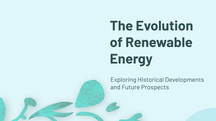 The Evolution of Renewable Energy by Gr3at_fights_YT on Prezi