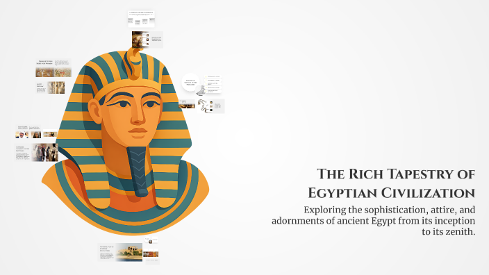 The Rich Tapestry of Egyptian Civilization by Himanshu Thakran on Prezi