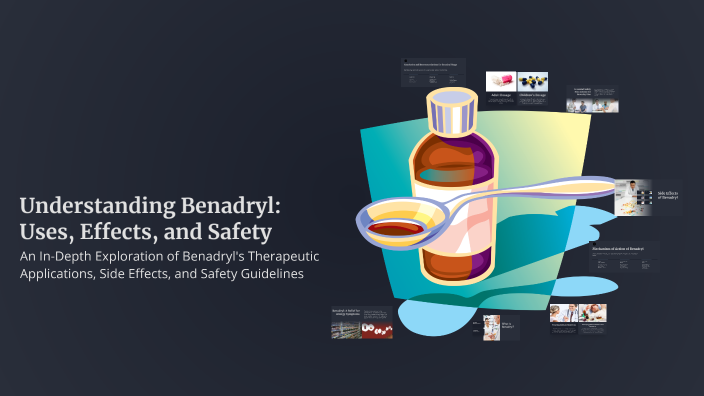 Understanding Benadryl: Uses, Effects, and Safety by Jason Beltran on Prezi