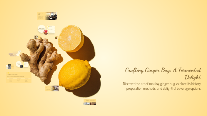 Crafting Ginger Bug: A Fermented Delight by Abraham Shull on Prezi