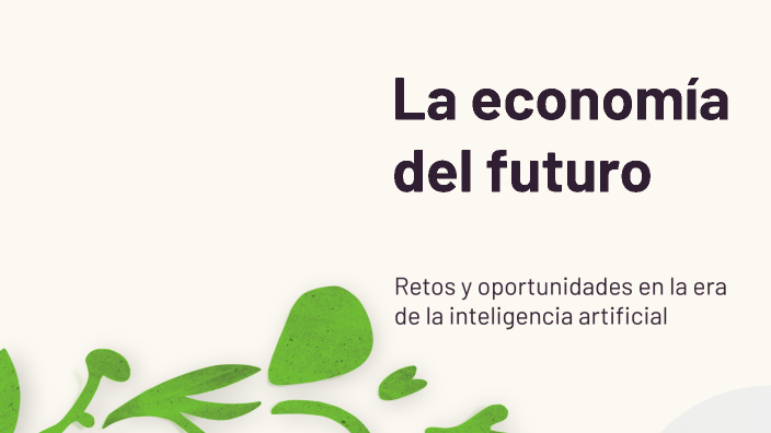La economía del futuro by ALEXIS TORRES on Prezi