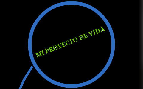 MI PROYECTO DE VIDA by ana maria palacio on Prezi