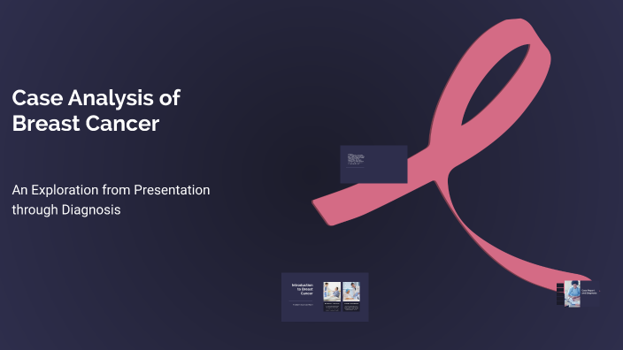 Comprehensive Case Analysis of Breast Cancer by on Prezi