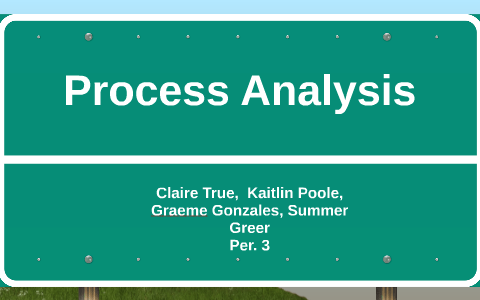 Process Analysis by Claire True on Prezi