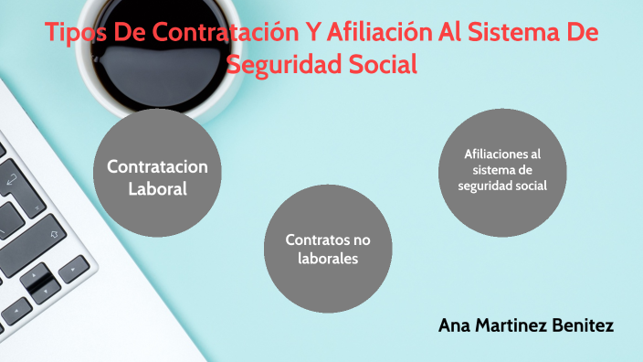 Tipos De Contratación Y Afiliación Al Sistema De Seguridad Social By Ana Martinez On Prezi Next 2445