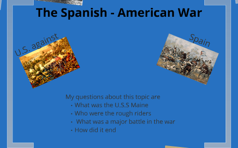 The Spanish - American War by Bryan Peralta on Prezi