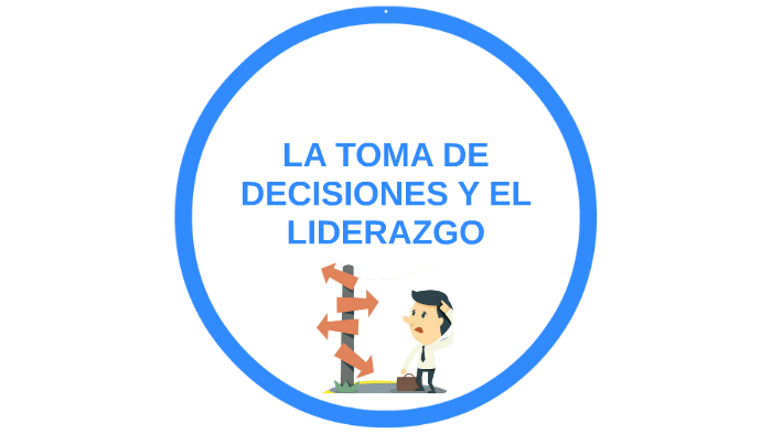 LA TOMA DE DECISIONES Y EL LIDERAZGO By Juan De La Barrera