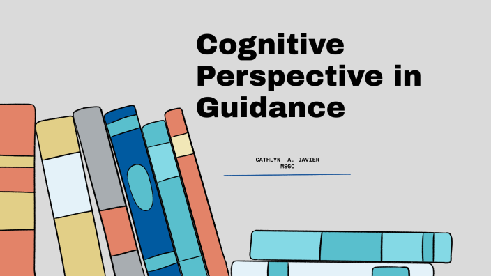 Cognitive Perspective in Guidance by CATHLYN JAVIER on Prezi