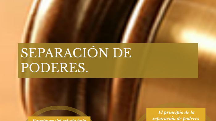 SEPARACION DE PODERES by toxtli Martinez on Prezi