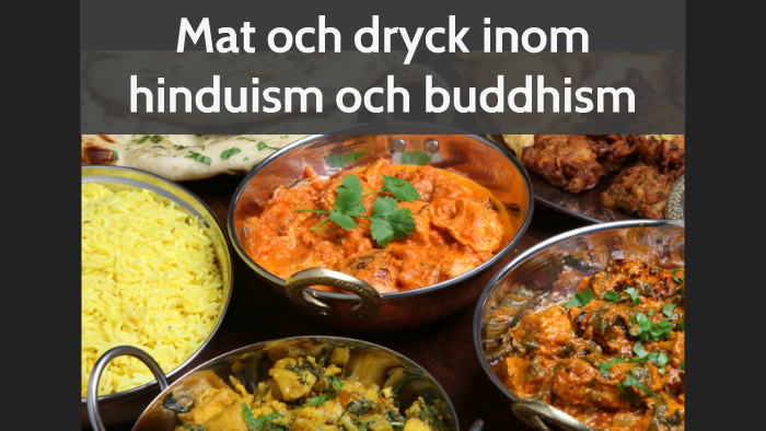 Mat och dryck inom buddhism och hinduism by Caroline Nordlander on Prezi