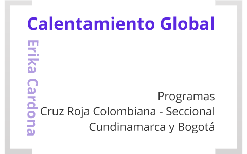 Calentamiento global by Erika Cardona Patiño on Prezi