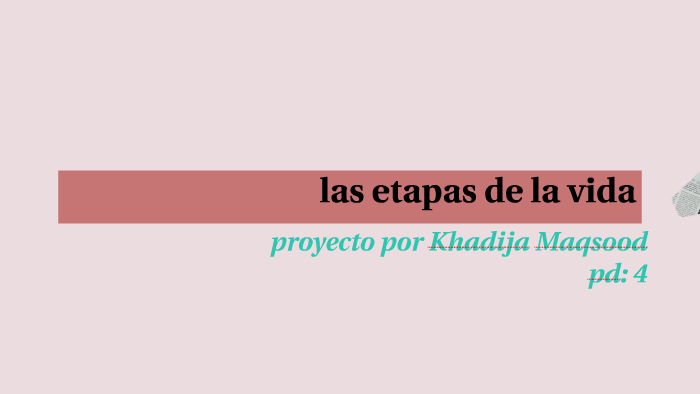 las etapas de la vida by Khadija on Prezi