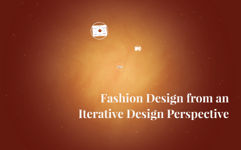 Fashion Design in Iterative Design Perspective by Julia Pichler on Prezi