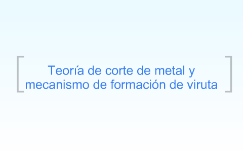 Teoría de corte de metal y mecanismo de formación de viruta by sebastian  lopez on Prezi Next