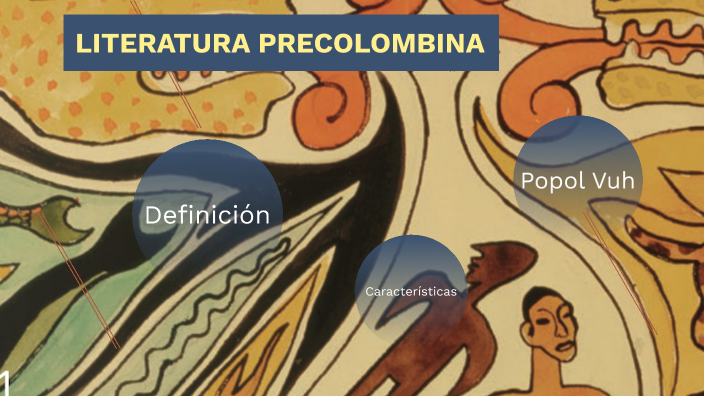 Literatura precolombina y el Popol Vuh by Carolina Ontiveros on Prezi