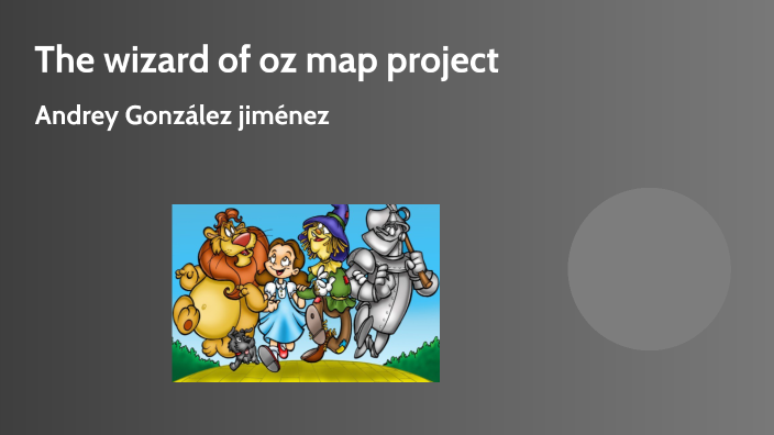 The wizard of oz map project by Andrey González Jiménez on Prezi