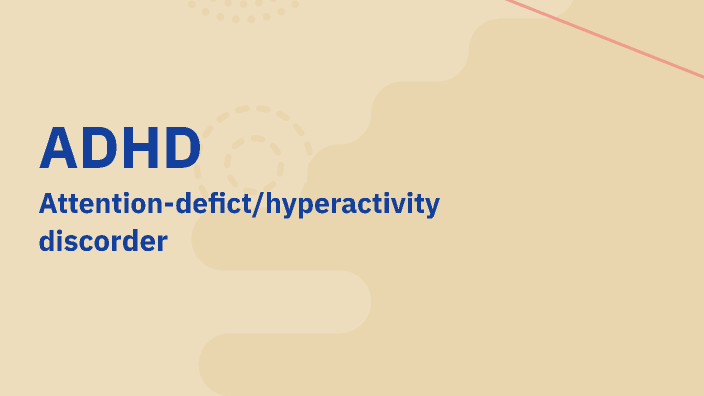 ADHD presentation by Sadie Burianyk on Prezi