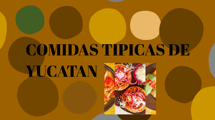 Comidas Tipicas De Yucatan By Equipo 5 MejÍa Borges Jennifer On Prezi